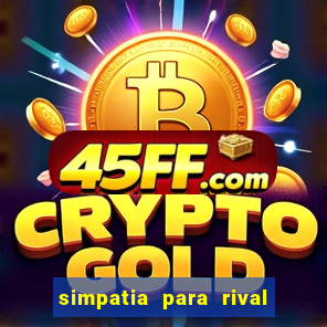 simpatia para rival ir embora para outra cidade
